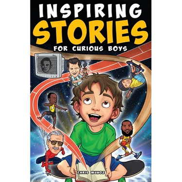 Inspiring Stories for Curious Boys: True Motivational Tales to Build Self-Confidence, Courage, and Kindness for Young Readers