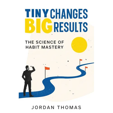 Tiny Changes, Big Results: The Science of Habit Mastery