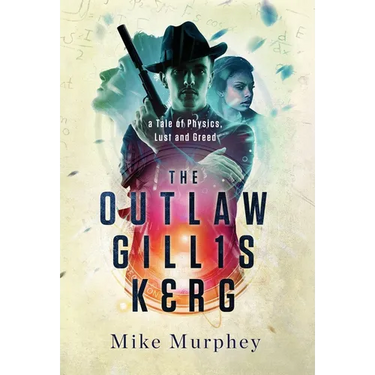 The Outlaw Gillis Kerg ... Physics, Lust and Greed Series, Book 4