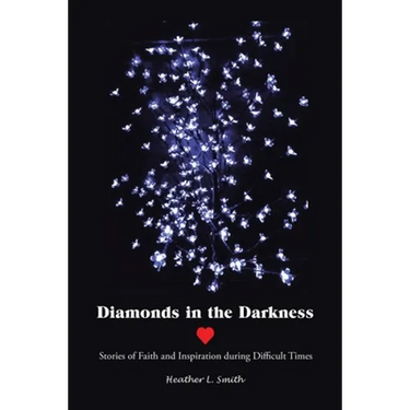 Diamonds in the Darkness: Stories of Faith and Inspiration During Difficult Times
