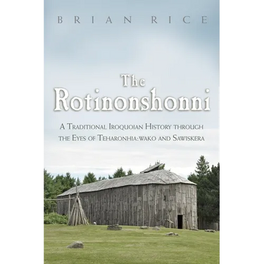 The Rotinonshonni: A Traditional Iroquoian History Through the Eyes of Teharonhia: Wako and Sawiskera