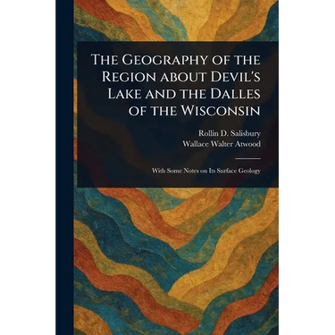 The Geography of the Region About Devil's Lake and the Dalles of the Wisconsin