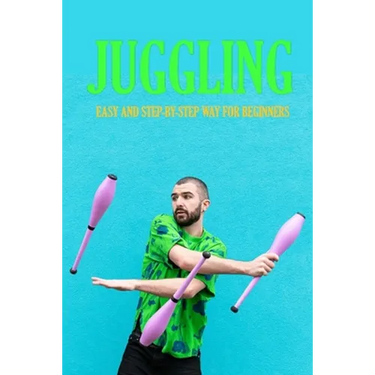 Juggling: Easy and Step-by-Step Way for Beginners: Contact Juggling