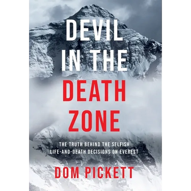 Devil in the Death Zone: The Truth Behind the Selfish Life and Death Decisions on Everest