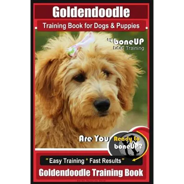 Goldendoodle Training Book for Dogs and Puppies by Bone Up Dog Training: Are You Ready to Bone Up? Easy Training * Fast Results Goldendoodle Training