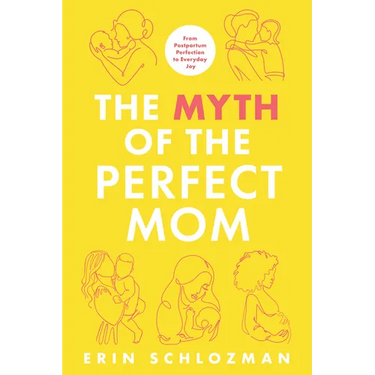 The Myth of the Perfect Mom: From Postpartum Perfection to Everyday Joy