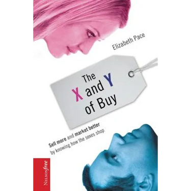 The X and Y of Buy: Sell More and Market Better by Knowing How the Sexes Shop (Nelsonfree)
