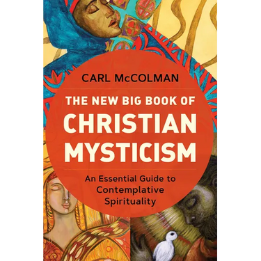 The New Big Book of Christian Mysticism: An Essential Guide to Contemplative Spirituality