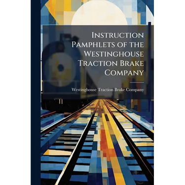Instruction Pamphlets of the Westinghouse Traction Brake Company