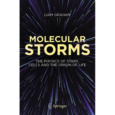 Molecular Storms: The Physics of Stars, Cells and the Origin of Life