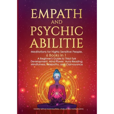 Empath and Psychic Abilities: Meditations for Highly Sensitive People. 6 BOOKS IN 1: A Beginner's Guide to Third Eye Development, Mind Power, Aura Rea