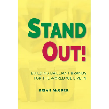 Stand Out!: Building Brilliant Brands For The World We Live In