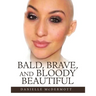 Bald, Brave, and Bloody Beautiful