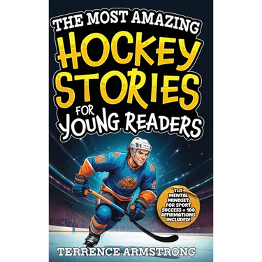 The Most Amazing Hockey Stories For Young Readers: 15 Amazing & Inspiring True Tales From Hockey's Greatest Wingers & Centers (Sports Books For Kids 8