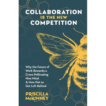 Collaboration Is the New Competition: Why the Future of Work Rewards a Cross-Pollinating Hive Mind & How Not to Get Left Behind