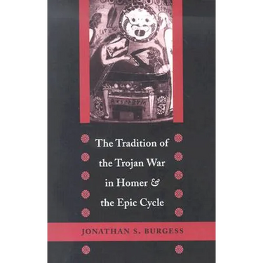 The Tradition of the Trojan War in Homer and the Epic Cycle