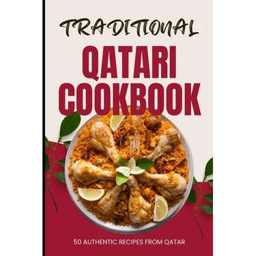 Traditional Qatari Cookbook: 50 Authentic Recipes from Qatar