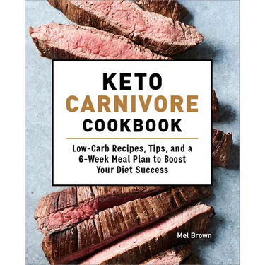 Keto Carnivore Cookbook: Low-Carb Recipes, Tips, and a 6-Week Meal Plan to Boost Your Diet Success