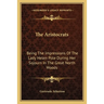 The Aristocrats: Being The Impressions Of The Lady Helen Pole During Her Sojourn In The Great North Woods