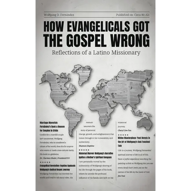 How Evangelicals Got the Gospel Wrong: Reflections of a Latino Missionary
