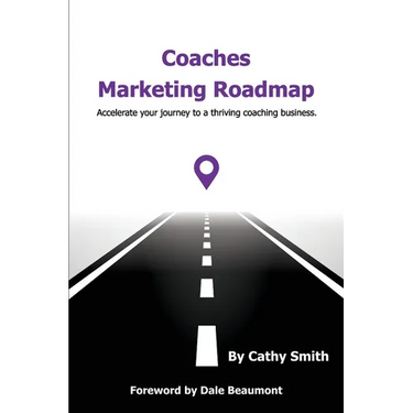 Coaches Marketing Roadmap: Accelerate your journey to a thriving coaching business