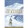 The Challenge of Rainier, 40th Anniversary: A Record of the Explorations and Ascents, Triumphs and Tragedies on the Northwest's Greatest Mountain