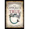The Opposite is True: Discover Your Unexpected Enemies, Allies, and Purpose Through the Eyes of Counter-Intuitive Psychology