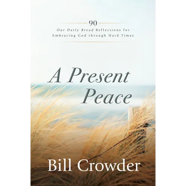 A Present Peace: 90 Our Daily Bread Reflections for Embracing God's Truth Through Hard Times