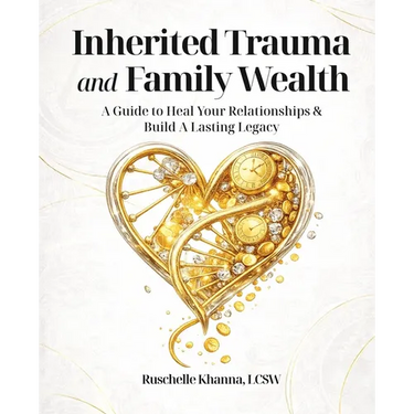 Inherited Trauma and Family Wealth: A Guide to Heal Your Relationships and Build a Lasting Legacy