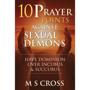 10 Prayer Points Against Sexual Demons: Have Dominion Over Incubus and Succubus