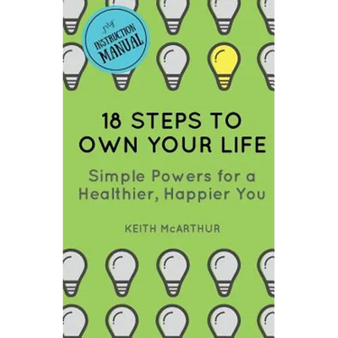 18 Steps to Own Your Life: Simple Powers for a Healthier, Happier You