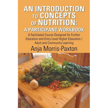 An Introduction to Concepts of Nutrition: a Participant Workbook: A Facilitated Course Designed for Further Education and Entry Level Higher Education