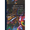 Plant Lore, Legends, and Lyrics: Embracing the Myths, Traditions, Superstitions, and Folk-Lore of the Plant Kingdom