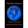 The Moor Express: A Novel in Three Parts