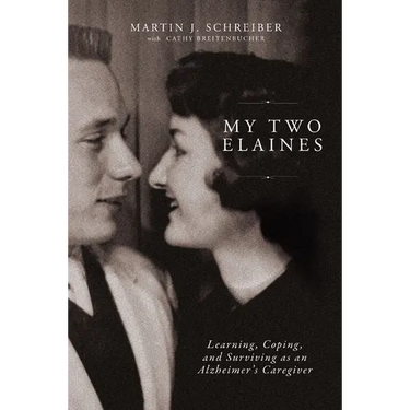 My Two Elaines: Learning, Coping, and Surviving as an Alzheimer's Caregiver