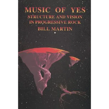 Music of Yes: Structure and Vision in Progressive Rock