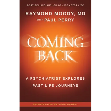 Coming Back by Raymond Moody, MD: A Psychiatrist Explores Past-Life Journeys