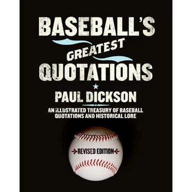 Baseball's Greatest Quotations Rev. Ed.: An Illustrated Treasury of Baseball Quotations and Historical Lore (Revised)