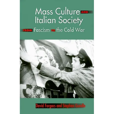 Mass Culture and Italian Society from Fascism to the Cold War