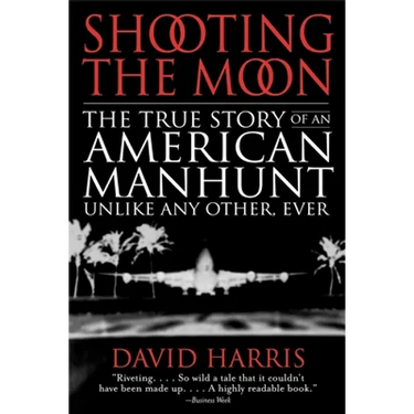 Shooting the Moon: the True Story of an American Manhunt Unlike Any Other, Ever