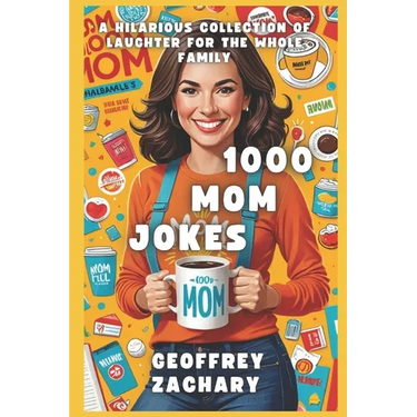 1000 Mom Jokes: A Hilarious Collection of Laughter for the Whole Family