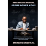 Dear College Student, Jesus Loves You!