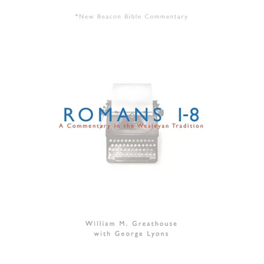 Romans 1-8: A Commentary in the Wesleyan Tradition