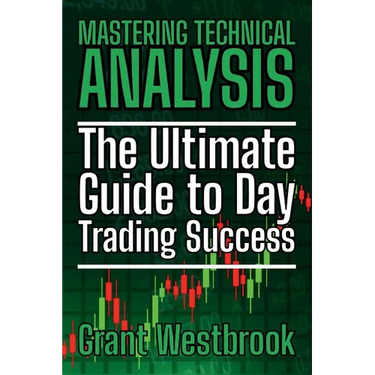 Mastering Technical Analysis: The Ultimate Guide to Day Trading Success