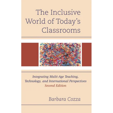 The Inclusive World of Today's Classrooms: Integrating Multi-Age Teaching, Technology, and International Perspectives