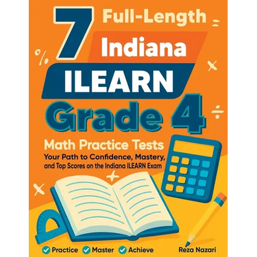 7 Full-Length Indiana ILEARN Grade 4 Math Practice Tests: Your Path to Confidence, Mastery, and Top Scores on the Indiana ILEARN Exam