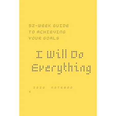 I Will Do Everything ...: 52-week guide to achieving your goals: In a new way, you may wish to share with friends and those around you optimism