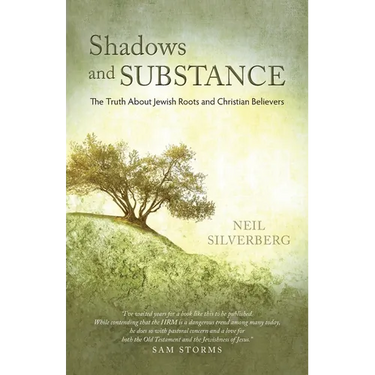 Shadows and Substance: The Truth About Jewish Roots and Christian Believers