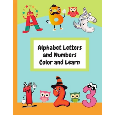 Alphabet Letters and Numbers Color and Learn: Alphabet Letters and Counting For Kids - Color & Learn Activity Book - 8.5" x 11"