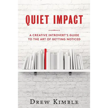 Quiet Impact: A Creative Introvert's Guide to the Art of Getting Noticed